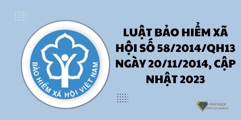 Luật Bảo hiểm xã hội số 58/2014/QH13 ngày 20/11/2014, cập nhật 2023