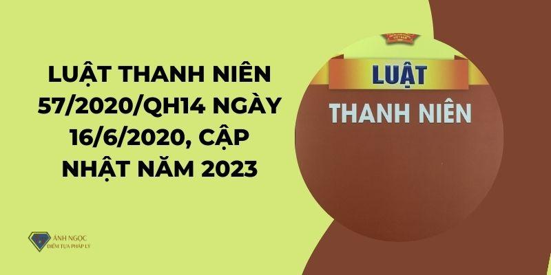 Luật Thanh niên 57/2020/QH14 ngày 16/6/2020, cập nhật năm 2023