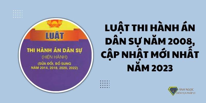 Luật Thi hành án dân sự năm 2008, cập nhật mới nhất năm 2023