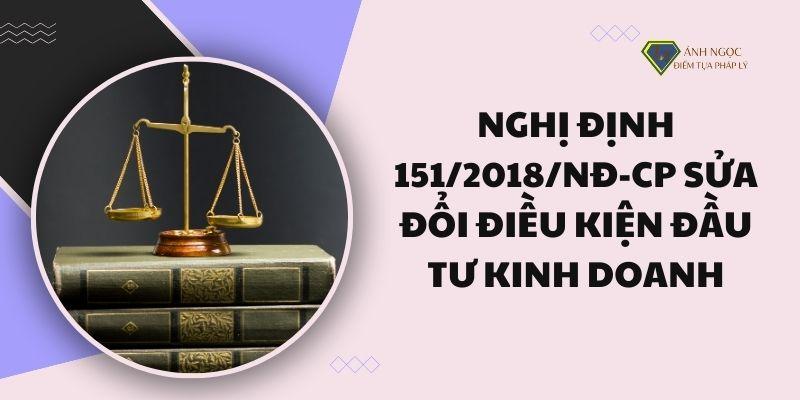 Nghị định 151/2018/NĐ-CP sửa đổi điều kiện đầu tư kinh doanh