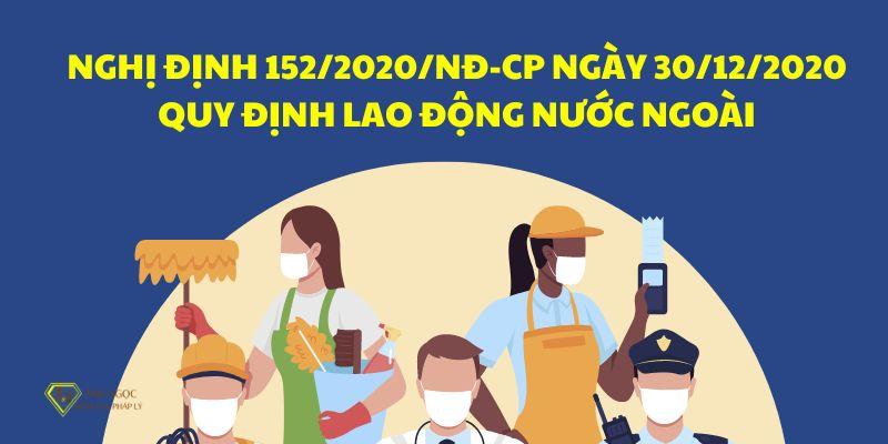 Nghị định 152/2020/NĐ-CP ngày 30/12/2020 quy định lao động nước ngoài