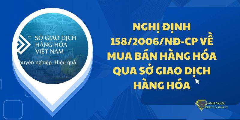 Nghị định 158/2006/NĐ-CP về mua bán hàng hóa qua Sở giao dịch hàng hóa