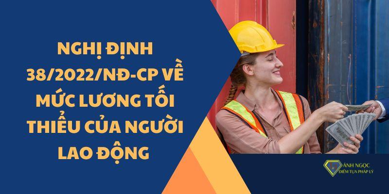 Nghị định 38/2022/NĐ-CP về mức lương tối thiểu của người lao động