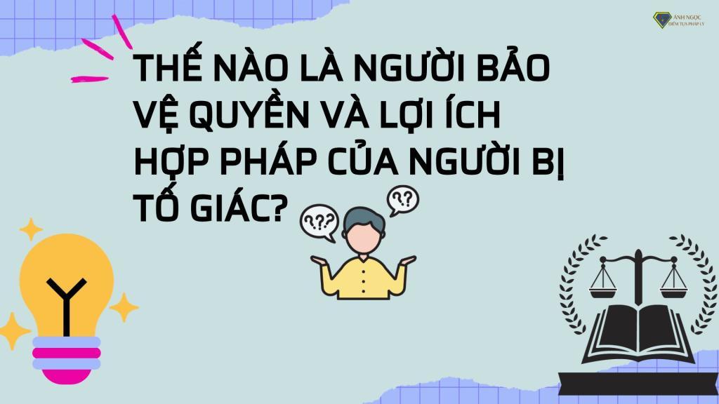 Người bảo vệ quyền và lợi ích hợp pháp của người bị tố giác? 