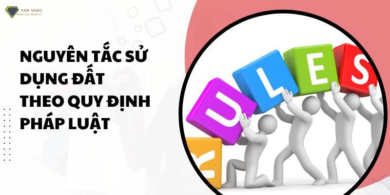 Nguyên tắc sử dụng đất theo quy định pháp luật