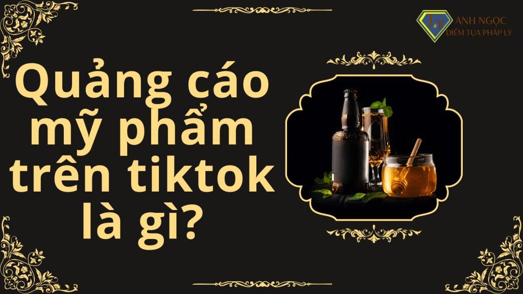 Quảng cáo mỹ phẩm trên tiktok là gì?