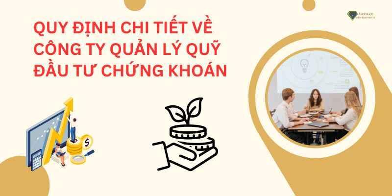 Quy định chi tiết về công ty quản lý quỹ đầu tư chứng khoán