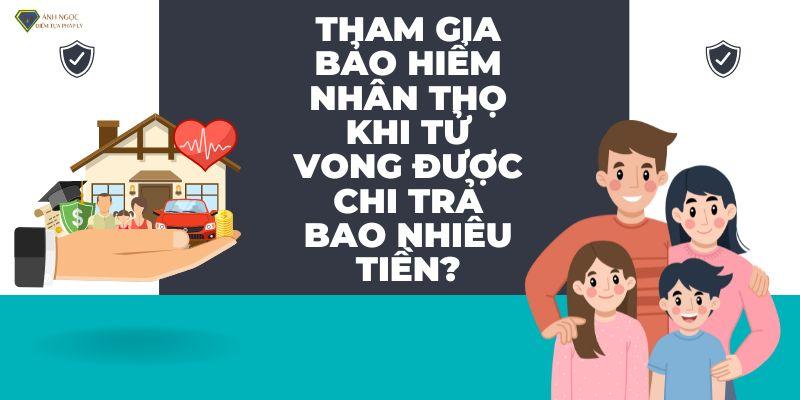 Quyền lợi bảo hiểm nhân thọ khi tử vong được chi trả bao nhiêu tiền?