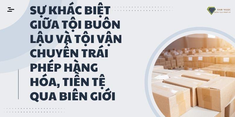 Phân biệt buôn lậu và vận chuyển trái phép hàng hóa qua biên giới?