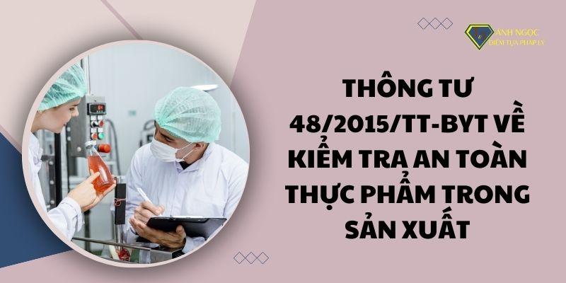 Thông tư 48/2015/TT-BYT về kiểm tra an toàn thực phẩm trong sản xuất