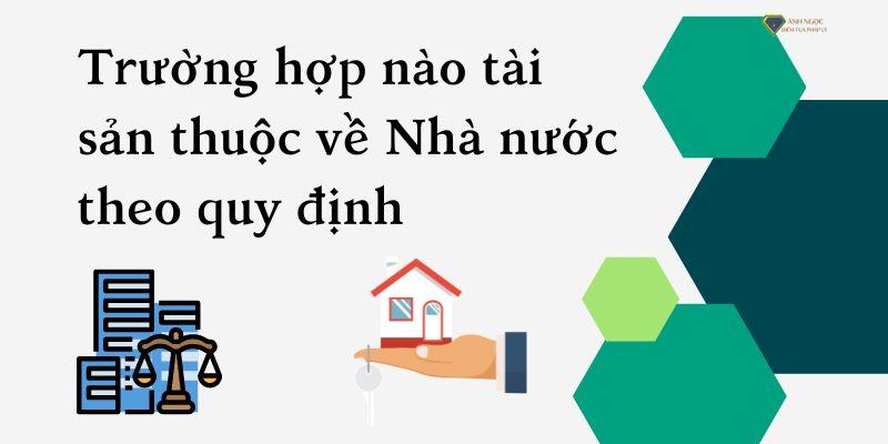 Trường hợp nào tài sản thuộc về Nhà nước theo pháp luật quy định