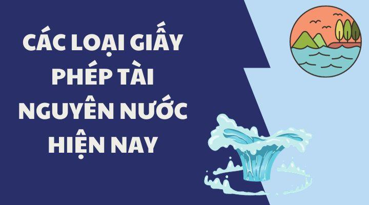 Các loại giấy phép tài nguyên nước hiện nay