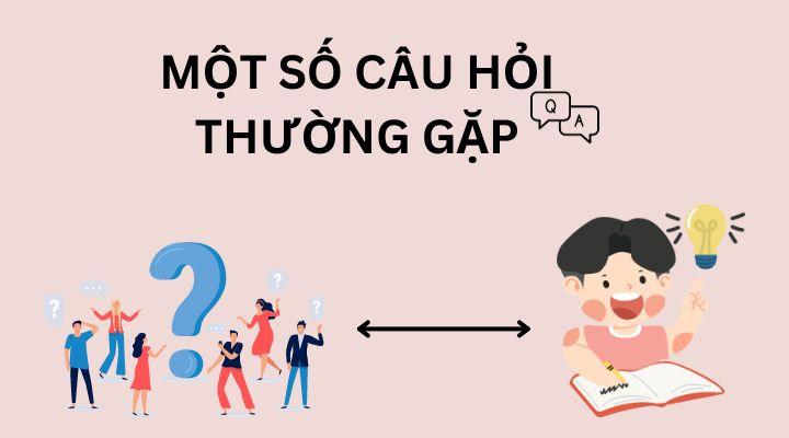 Một số câu hỏi thường gặp