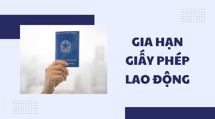 Có được gia hạn giấy phép lao động không?