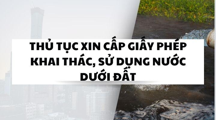 Thủ tục xin cấp giấy phép khai thác, sử dụng nước dưới đất