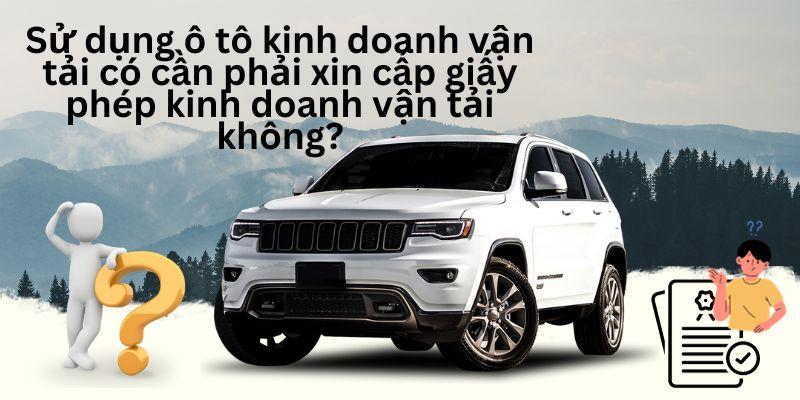 Dùng ôtô kinh doanh có cần xin cấp giấy phép kinh doanh vận tải không