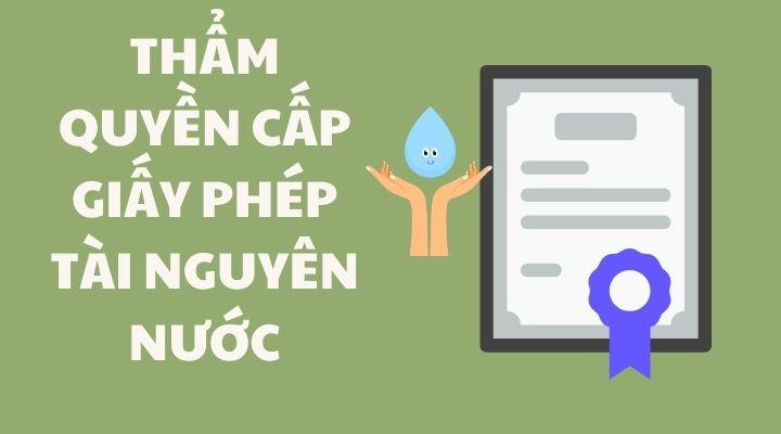 Thẩm quyền cấp  giấy phép tài nguyên nước