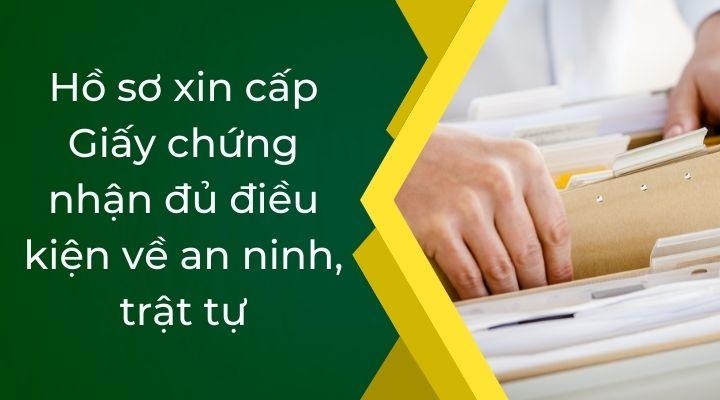 Hồ sơ xin cấp Giấy chứng nhận đủ điều kiện về an ninh, trật tự