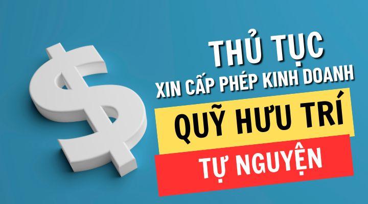 Thủ tục xin cấp giấy phép kinh doanh dịch vụ quản lý quỹ hưu trí tự nguyện