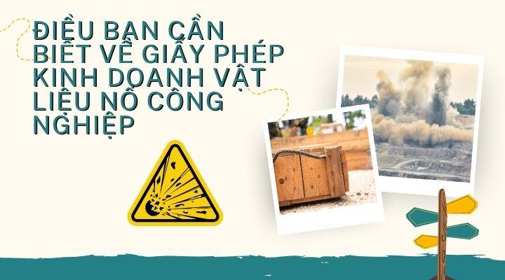 Điều bạn cần biết về Giấy phép kinh doanh vật liệu nổ công nghiệp