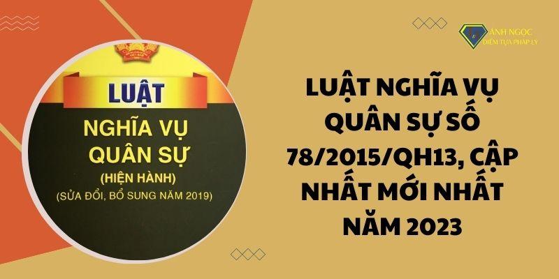 Luật Nghĩa vụ quân sự số 78/2015/QH13. cập nhật chi tiết 2023