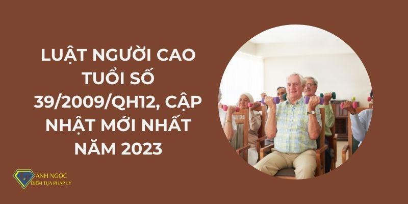 Luật Người cao tuổi số 39/2009/QH12, cập nhật mới nhất năm 2023