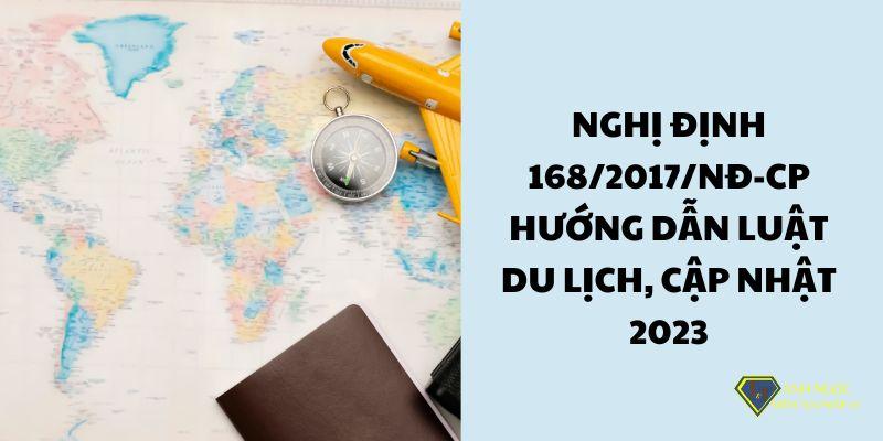 Nghị định 168/2017/NĐ-CP hướng dẫn Luật du lịch, cập nhật 2023