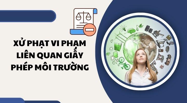 Xử phạt vi phạm liên quan Giấy phép môi trường