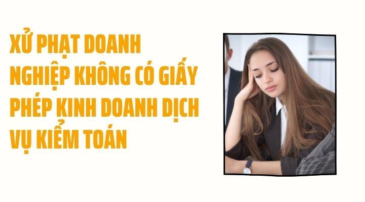 Không có Giấy phép kinh doanh dịch vụ kiểm toán sẽ bị xử lý thế nào