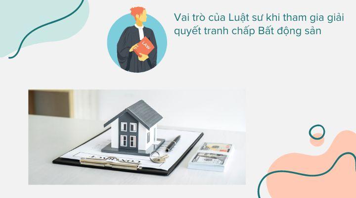 Vai trò của Luật sư khi tham gia giải quyết tranh chấp Bất động sản