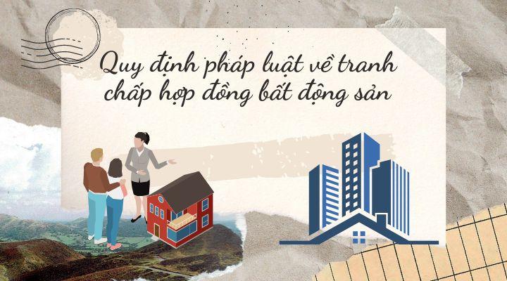 Quy định pháp luật về tranh chấp hợp đồng bất động sản