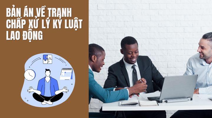 Những bản án về tranh chấp xử lý kỷ luật lao động