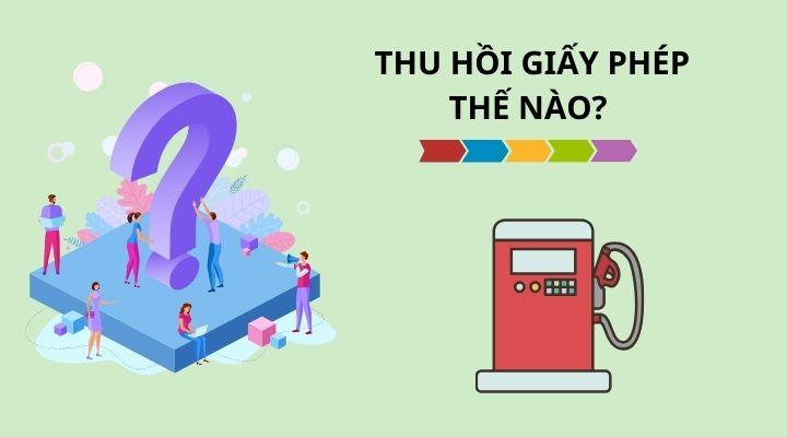 Thru tục thu hồi giấy phép làm tổng địa lý kinh doanh xăng dầu