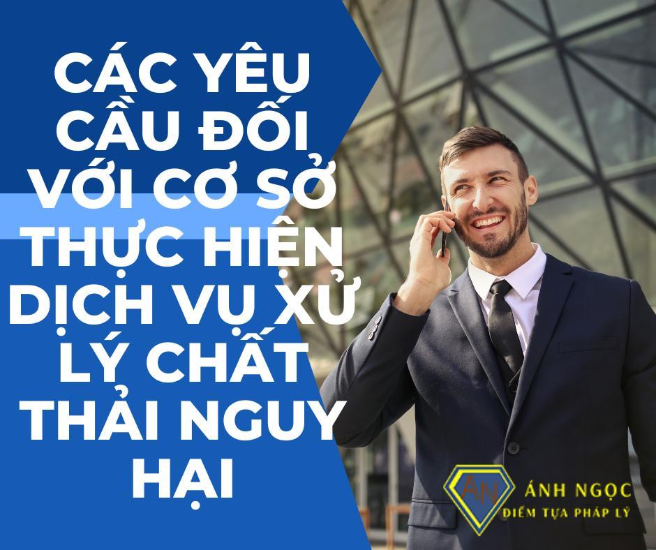 Các yêu cầu đối với cơ sở thực hiện dịch vụ xử lý chất thải nguy hại