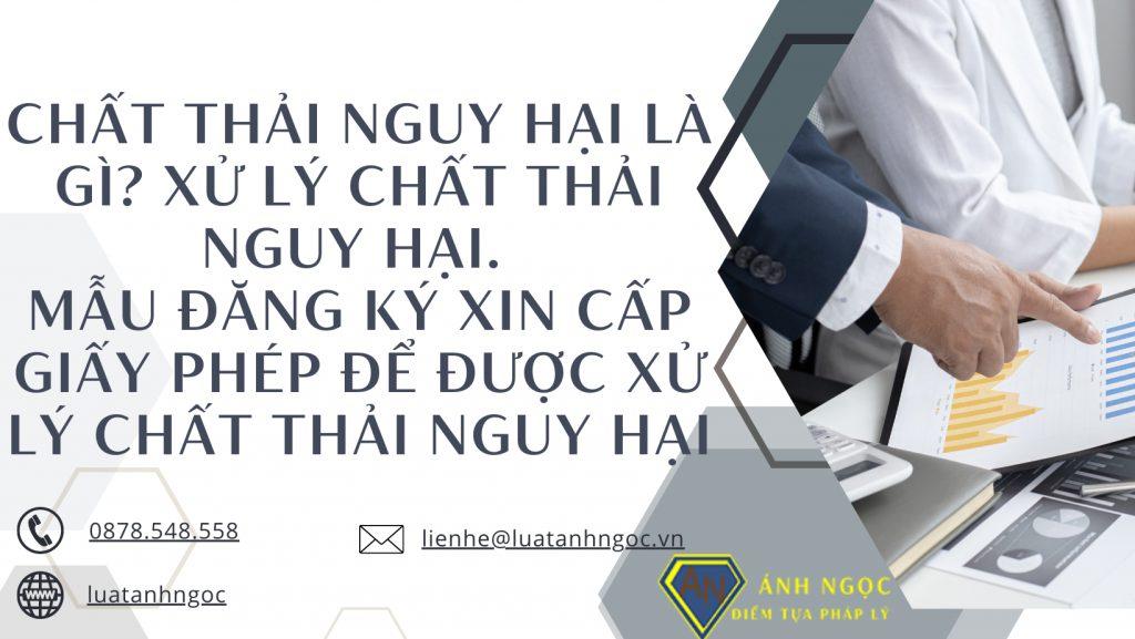 Chất thải nguy hại: Cách thức xử lý và mẫu đơn xin cấp Giấy phép xử lý