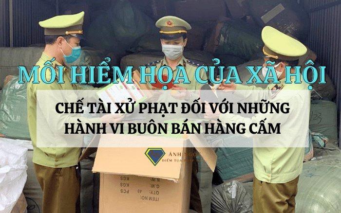 Chế tài xử phạt đối với những hành vi buôn bán hàng cấm