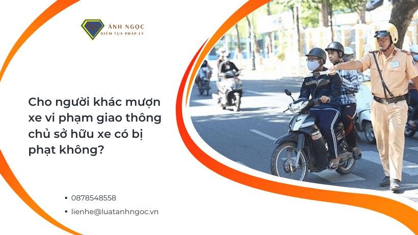 Cho người khác mượn xe vi phạm giao thông, chủ sở hữu có bị phạt?