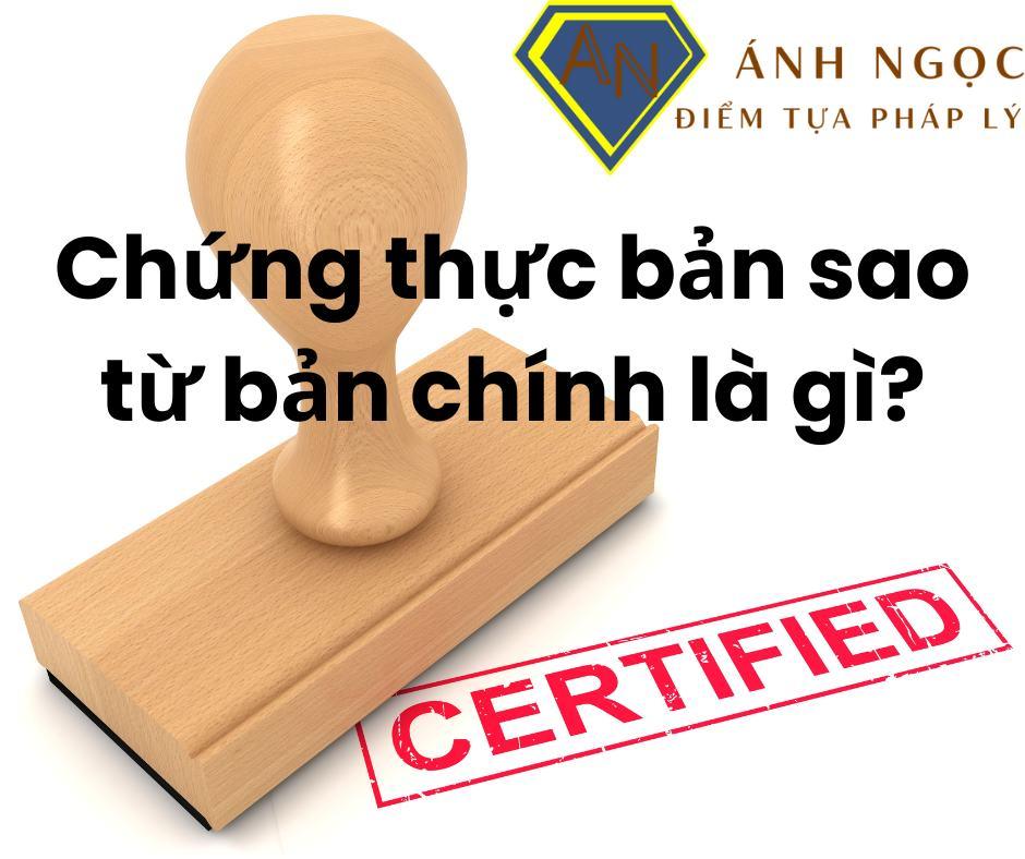 Chứng thực bản sao từ bản chính là gì?