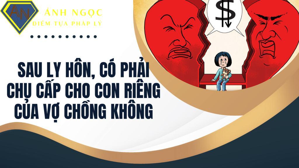 Sau ly hôn có phải chu cấp cho con riêng của vợ chồng không