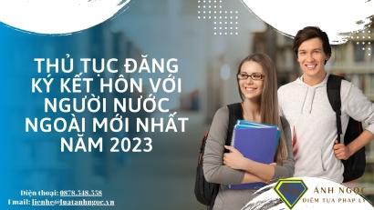 Thủ tục đăng ký kết hôn với người nước ngoài mới nhất năm 2023