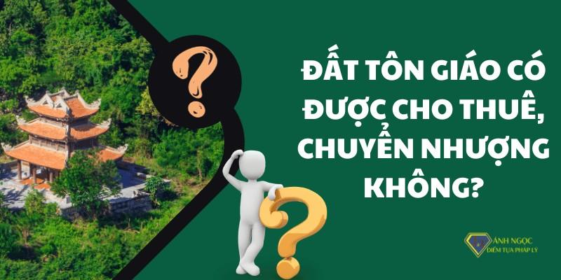 Đất tôn giáo có được chuyển nhượng, cho thuê không?