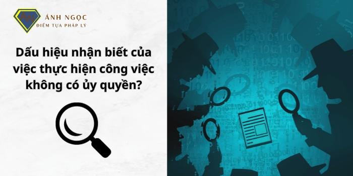 Dấu hiệu nhận biết của việc thực hiện công việc không có ủy quyền