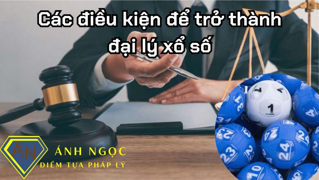 Để trở thành đại lý xổ số, các tổ chức, cá nhân phải đảm bảo các điều kiện nào?