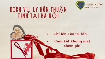 Dịch vụ ly hôn thuận tình tại Hà Nội lên Tòa 01 lần không mất thêm phí