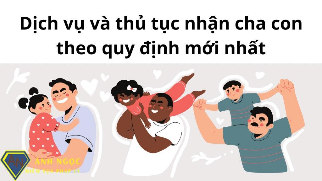 Dịch vụ và thủ tục nhận cha con theo quy định mới nhất