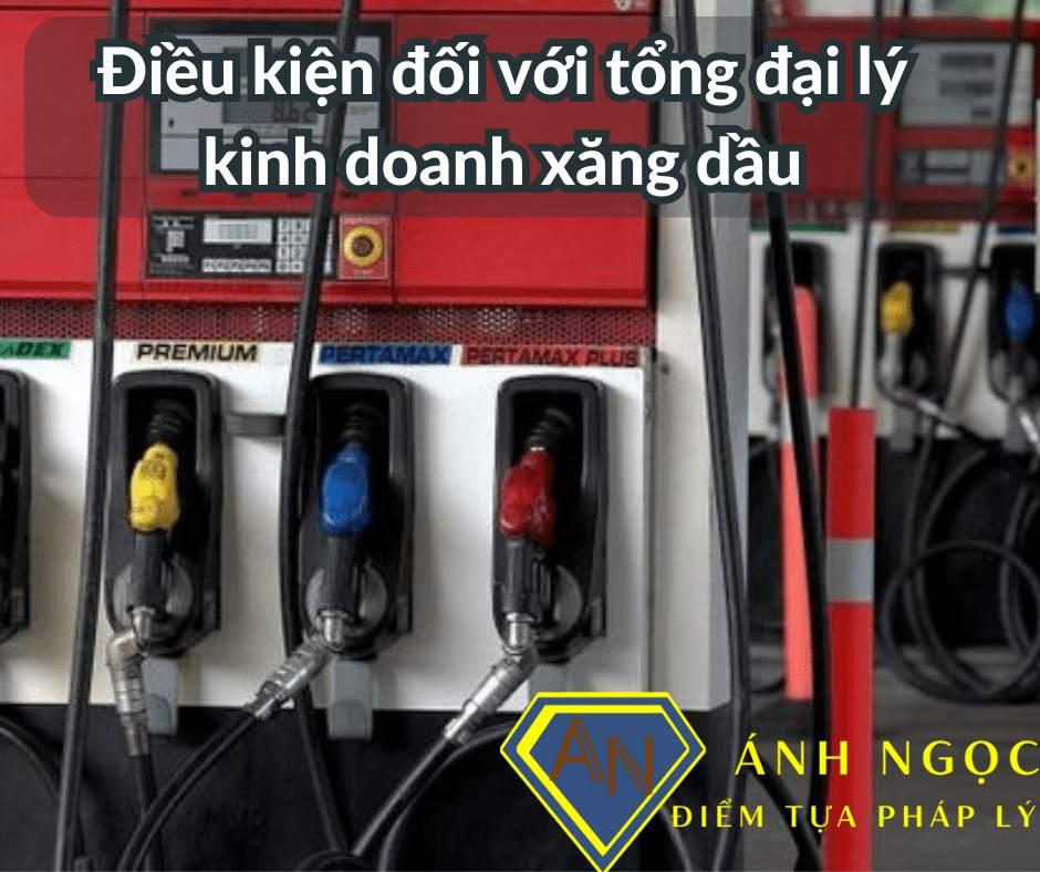 Điều kiện đối với tổng đại lý kinh doanh xăng dầu