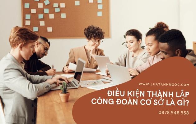 Điều kiện thành lập công đoàn cơ sở