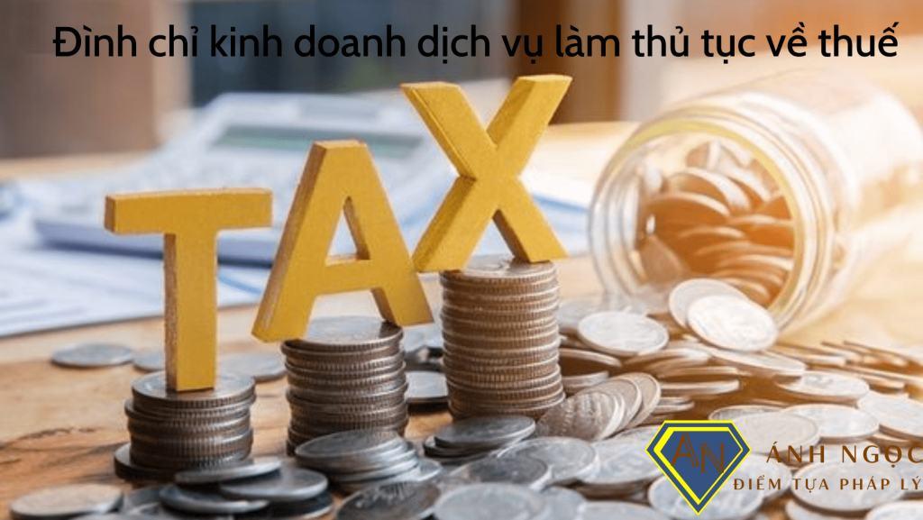 Đình chỉ kinh doanh dịch vụ làm thủ tục về thuế