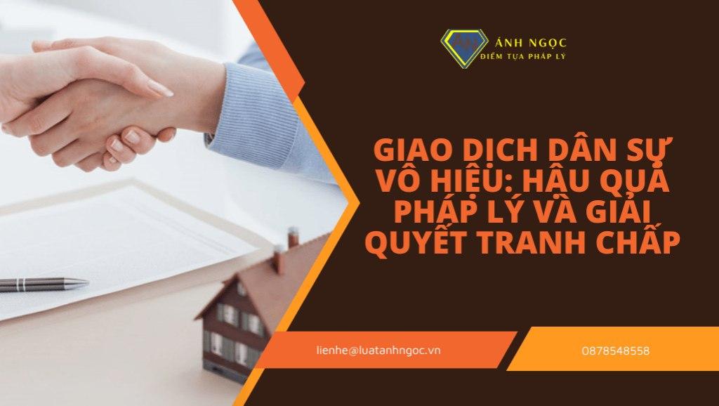 Giao dịch dân sự vô hiệu: Hậu quả pháp lý và giải quyết tranh chấp