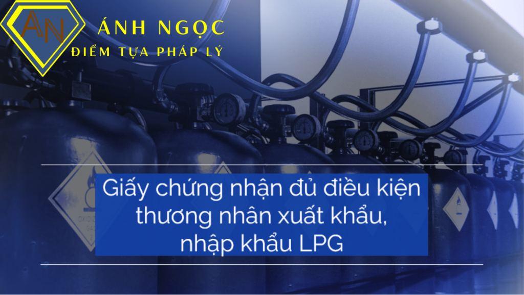 Giấy chứng nhận đủ điều kiện thương nhân xuất khẩu, nhập khẩu LPG